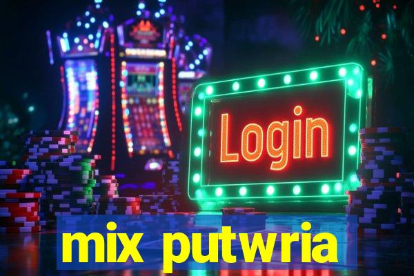 mix putwria